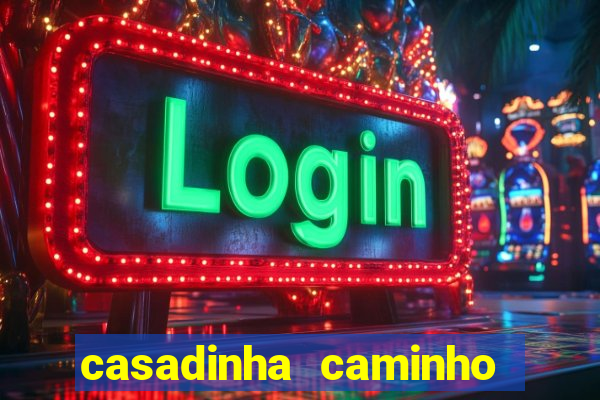 casadinha caminho da sorte